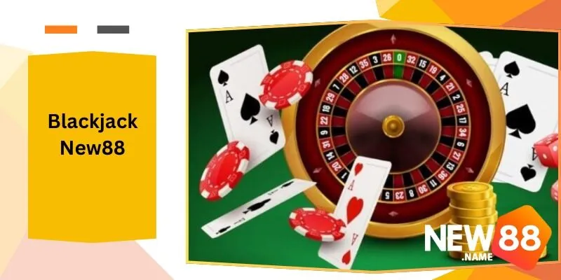 Blackjack New88: Tận Hưởng Trải Nghiệm Chơi Tại New88