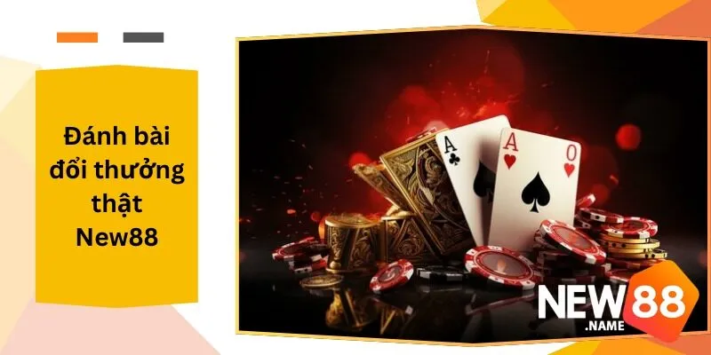 Đánh Bài Đổi Thưởng Thật New88 Tỷ Lệ Thưởng Cao Tại New88