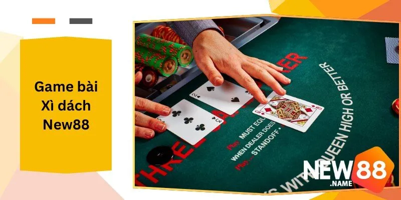 Game Bài Xì Dách New88 Tỷ Lệ Thưởng Cao Tại New88