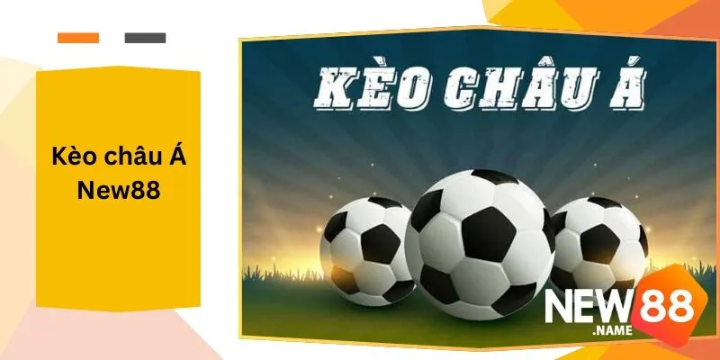Kèo Châu Á New88: Cách Chọn Kèo Tại New88