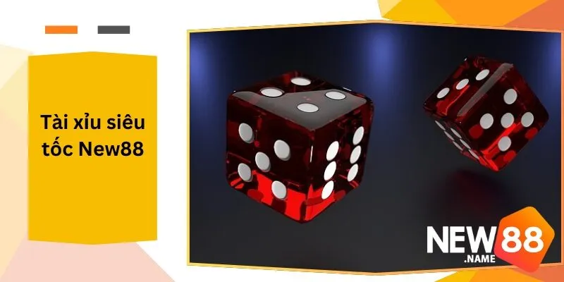 Tài Xỉu Siêu Tốc New88 Bước Đầu Với New88