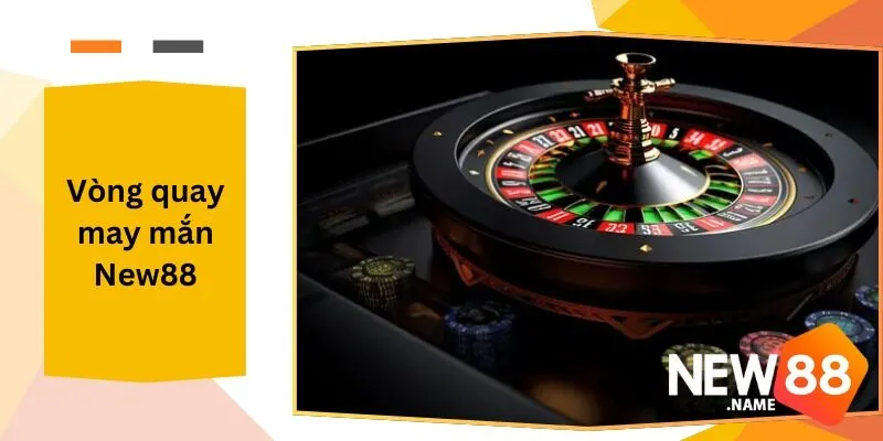 Vòng Quay May Mắn New88 Cơ Hội Đổi Thưởng Hấp Dẫn Tại New88